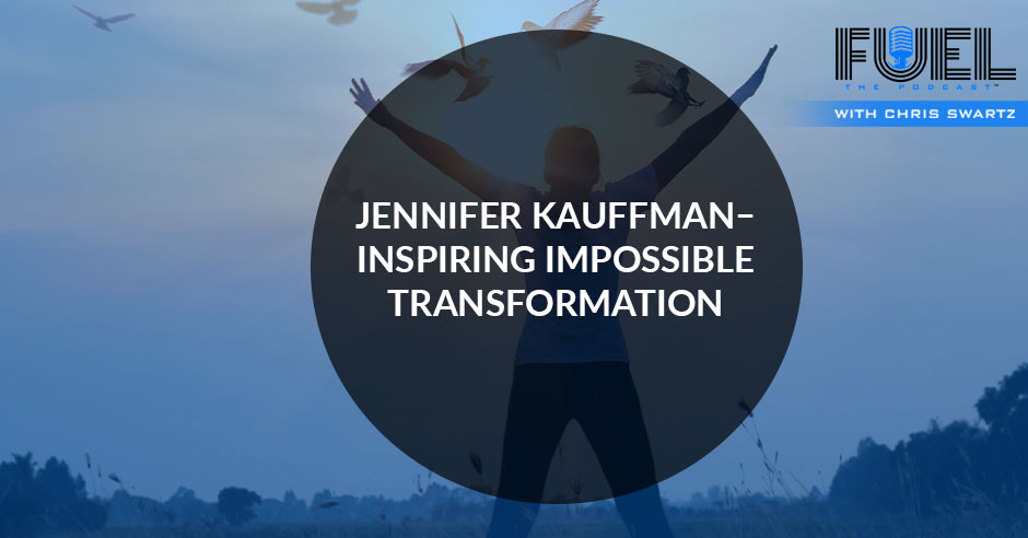 Jennifer Kauffman – Inspiring Impossible Transformation